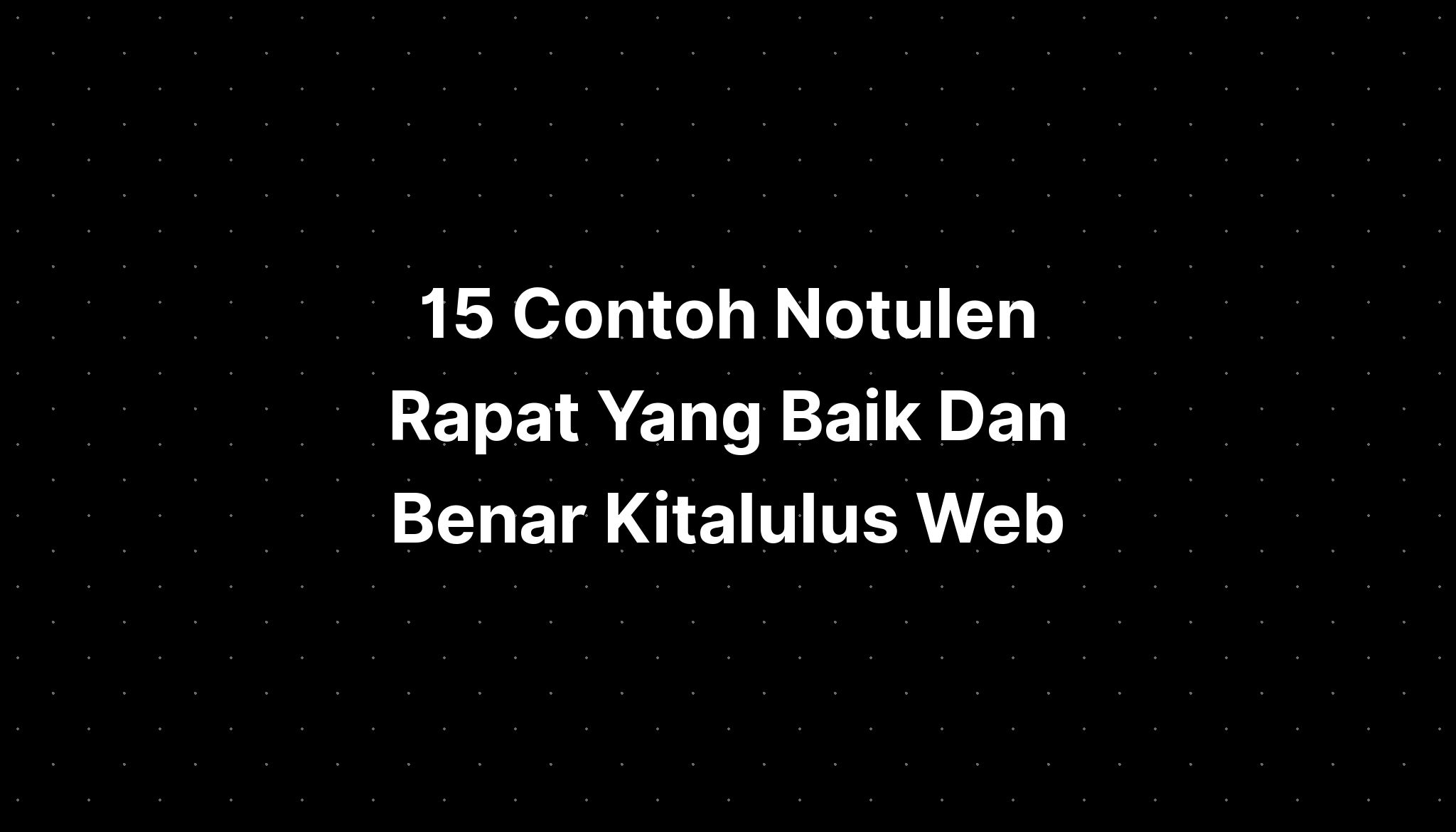 15 Contoh Notulen Rapat Yang Benar Dan Formatnya 4464